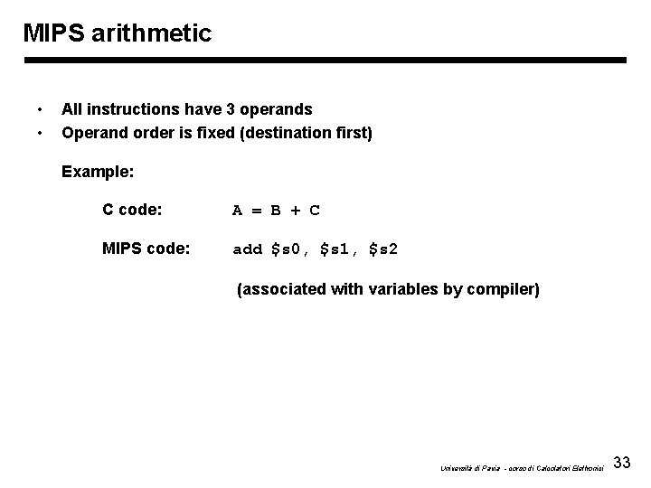 MIPS arithmetic • • All instructions have 3 operands Operand order is fixed (destination