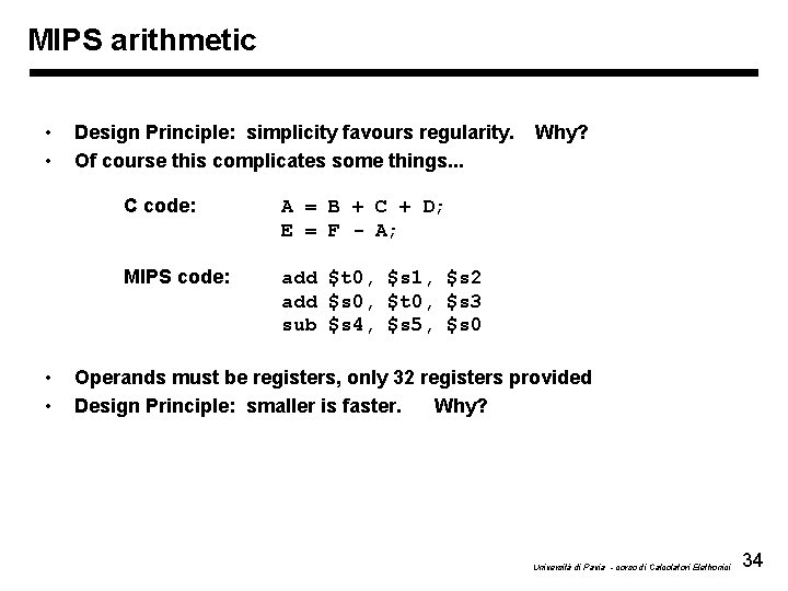 MIPS arithmetic • • Design Principle: simplicity favours regularity. Of course this complicates some