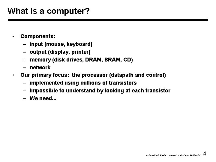 What is a computer? • • Components: – input (mouse, keyboard) – output (display,