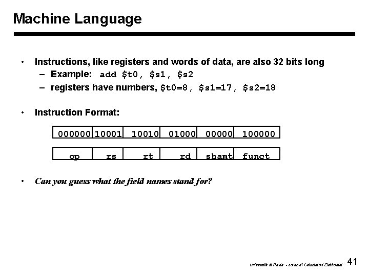 Machine Language • Instructions, like registers and words of data, are also 32 bits