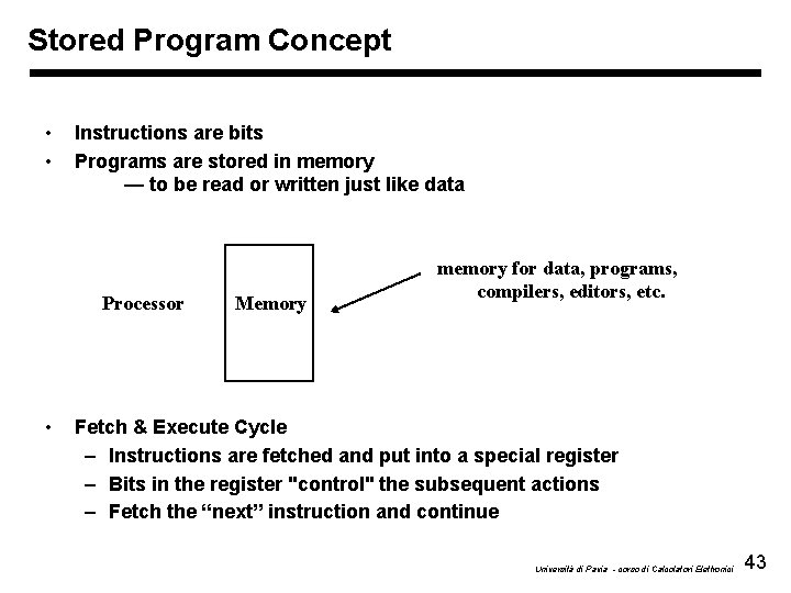 Stored Program Concept • • Instructions are bits Programs are stored in memory —
