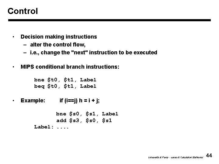 Control • Decision making instructions – alter the control flow, – i. e. ,