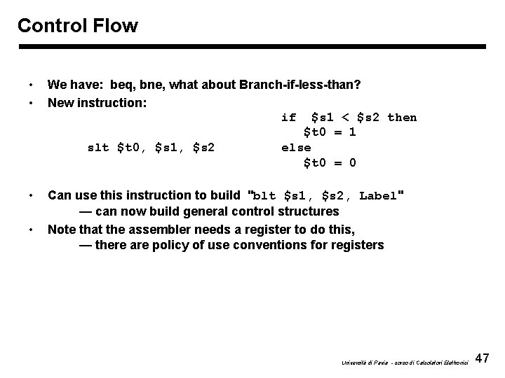 Control Flow • • We have: beq, bne, what about Branch-if-less-than? New instruction: if