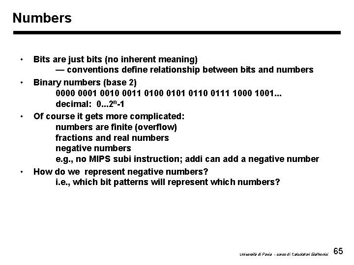 Numbers • • Bits are just bits (no inherent meaning) — conventions define relationship