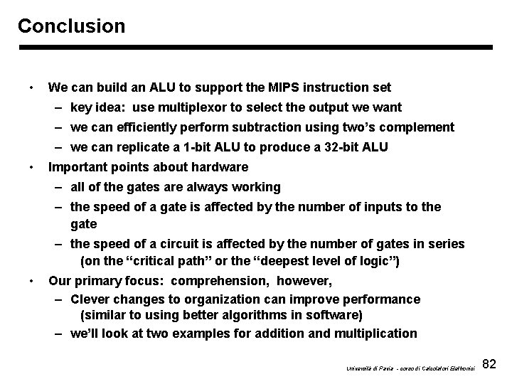 Conclusion • We can build an ALU to support the MIPS instruction set –