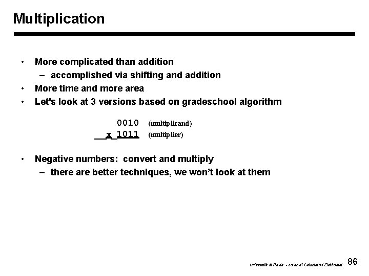 Multiplication • • • More complicated than addition – accomplished via shifting and addition