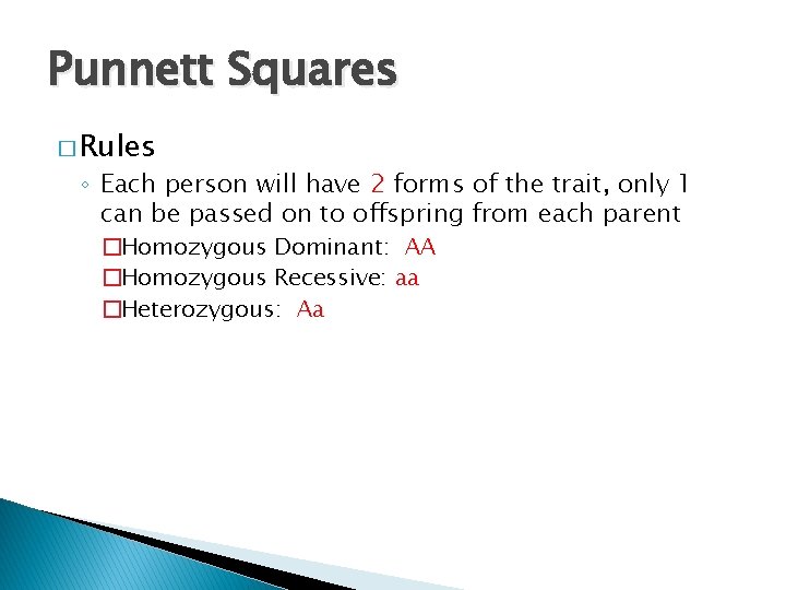 Punnett Squares � Rules ◦ Each person will have 2 forms of the trait,