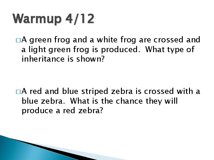 Warmup 4/12 �A green frog and a white frog are crossed and a light