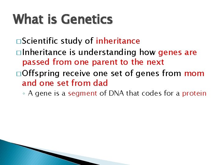 What is Genetics � Scientific study of inheritance � Inheritance is understanding how genes