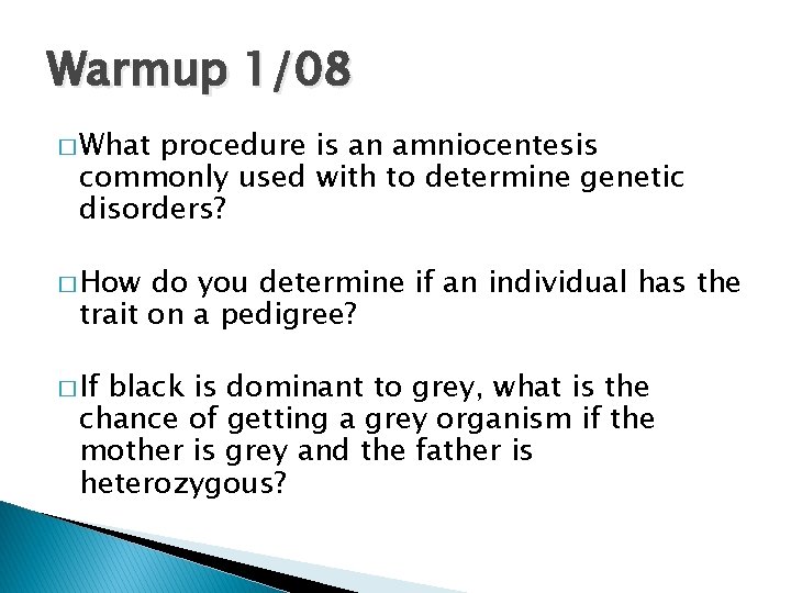 Warmup 1/08 � What procedure is an amniocentesis commonly used with to determine genetic