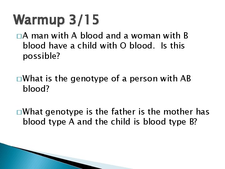 Warmup 3/15 �A man with A blood and a woman with B blood have