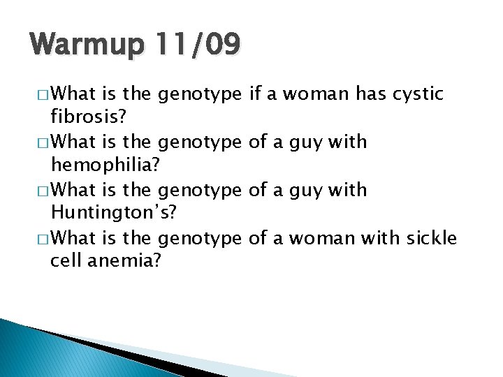 Warmup 11/09 � What is the genotype fibrosis? � What is the genotype hemophilia?