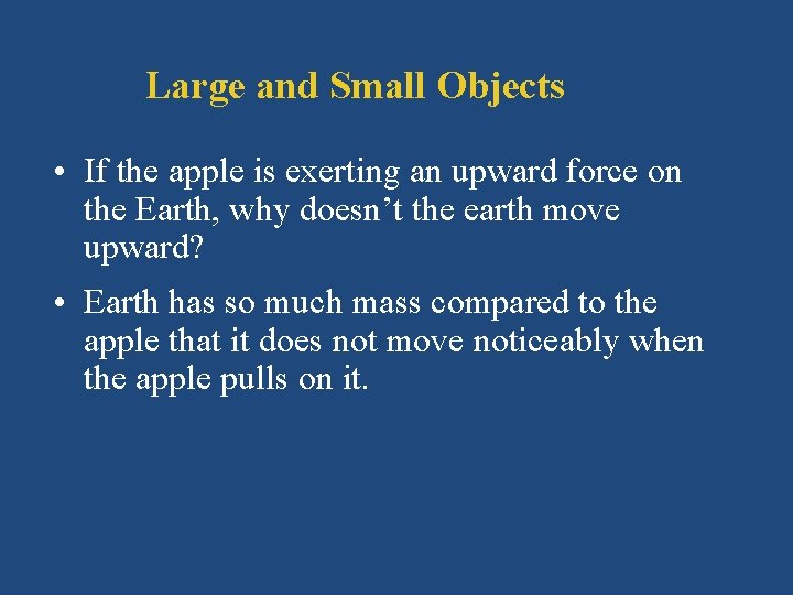 Large and Small Objects • If the apple is exerting an upward force on