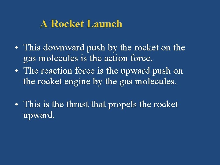 A Rocket Launch • This downward push by the rocket on the gas molecules