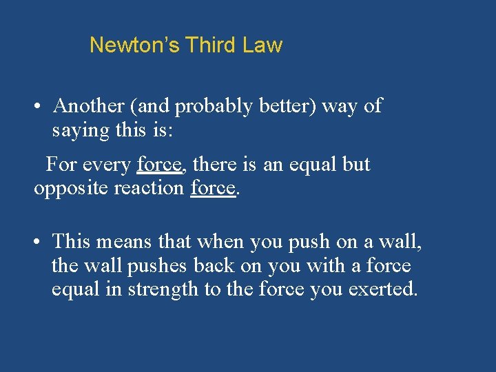 Newton’s Third Law • Another (and probably better) way of saying this is: For