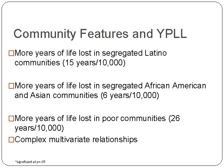 Community Features and YPLL �More years of life lost in segregated Latino communities (15