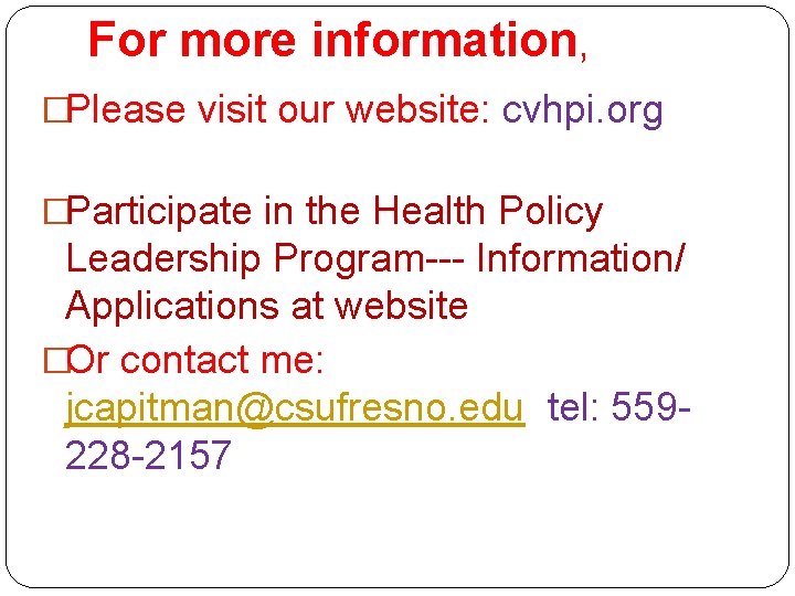 For more information, �Please visit our website: cvhpi. org �Participate in the Health Policy