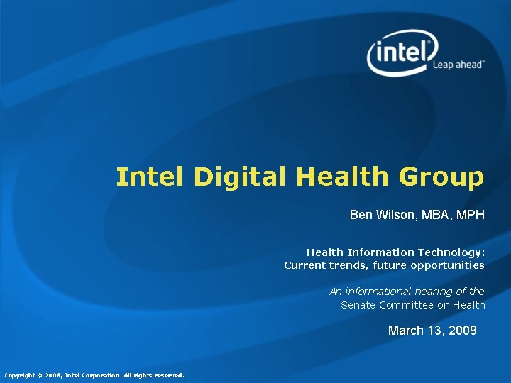 Intel Digital Health Group Ben Wilson, MBA, MPH Health Information Technology: Current trends, future