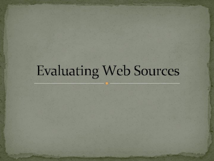 Evaluating Web Sources 
