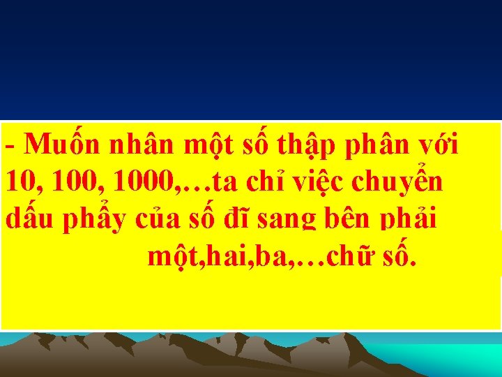 - Muốn nhân một số thập phân với 10, 1000, …ta chỉ việc chuyển
