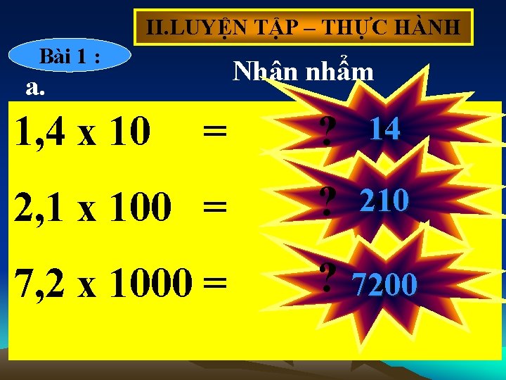 II. LUYỆN TẬP – THỰC HÀNH Bài 1 : Nhân nhẩm a. 1, 4