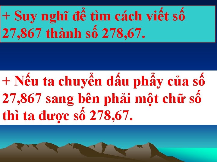 + Suy nghĩ để tìm cách viết số 27, 867 thành số 278, 67.