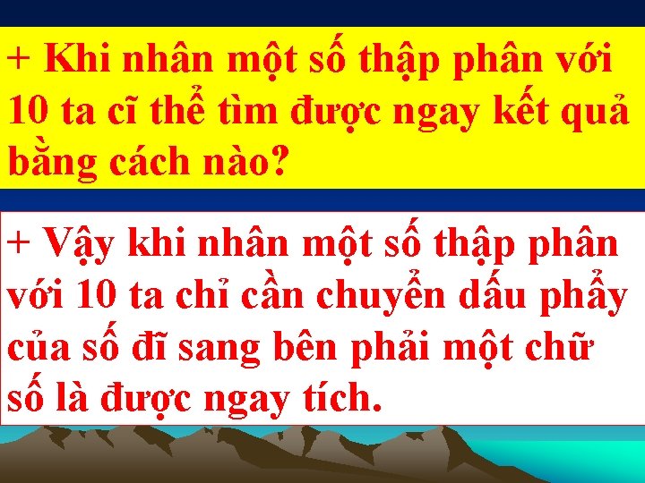 + Khi nhân một số thập phân với 10 ta cĩ thể tìm được