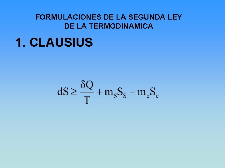 FORMULACIONES DE LA SEGUNDA LEY DE LA TERMODINAMICA 1. CLAUSIUS 