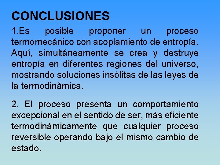 CONCLUSIONES 1. Es posible proponer un proceso termomecánico con acoplamiento de entropía. Aquí, simultáneamente