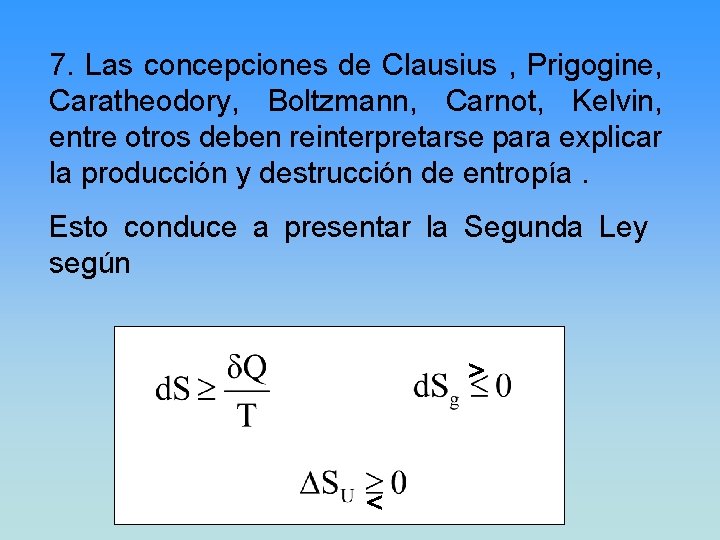 7. Las concepciones de Clausius , Prigogine, Caratheodory, Boltzmann, Carnot, Kelvin, entre otros deben