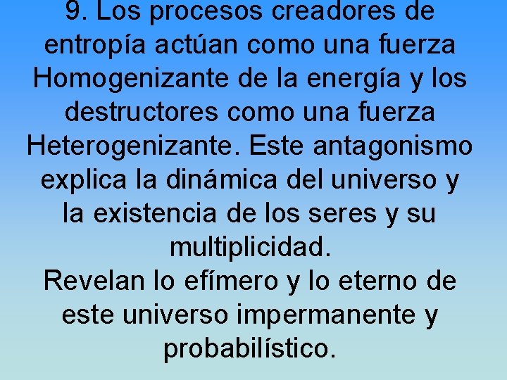 9. Los procesos creadores de entropía actúan como una fuerza Homogenizante de la energía