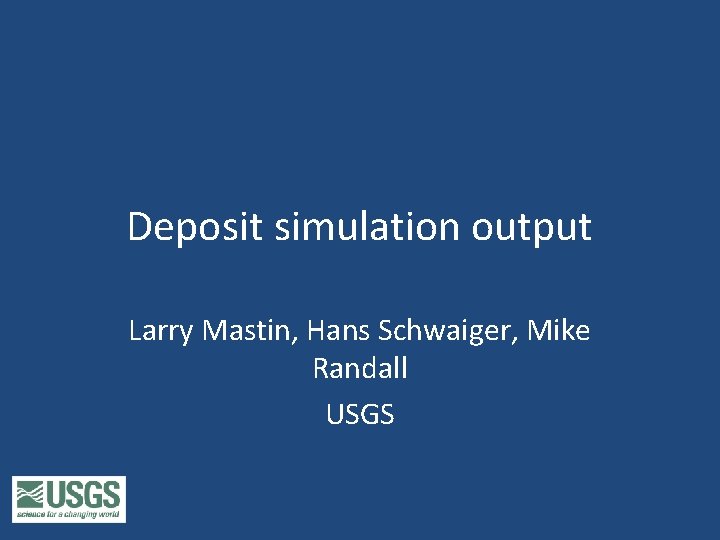 Deposit simulation output Larry Mastin, Hans Schwaiger, Mike Randall USGS 