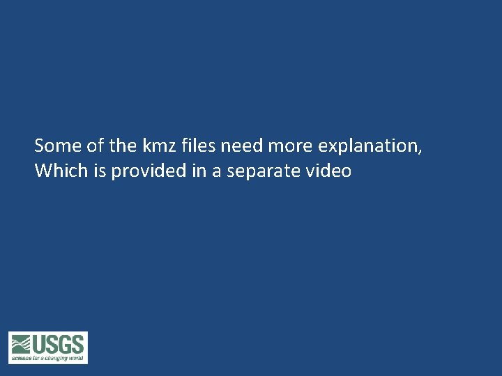 Some of the kmz files need more explanation, Which is provided in a separate