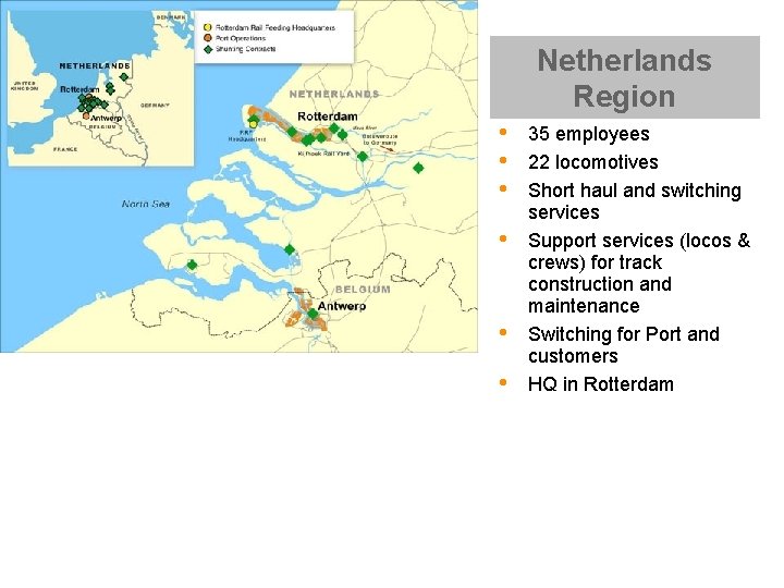 Netherlands Region • • • 35 employees 22 locomotives Short haul and switching services