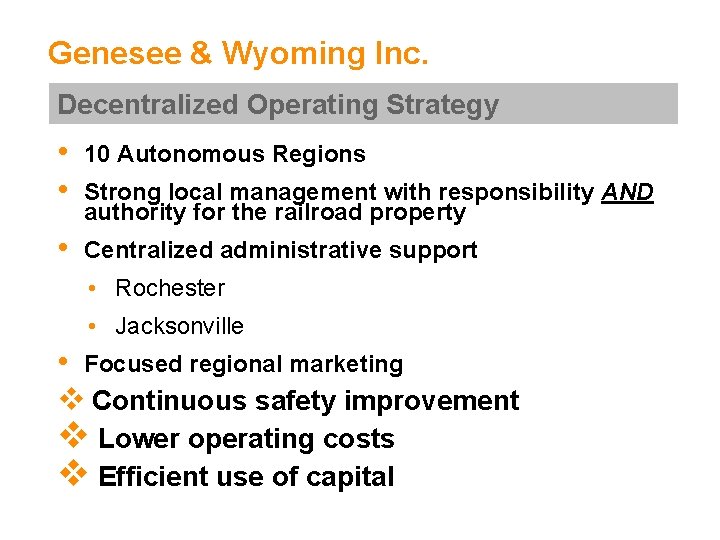 Genesee & Wyoming Inc. Decentralized Operating Strategy • • 10 Autonomous Regions • Centralized