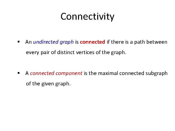 Connectivity § An undirected graph is connected if there is a path between every
