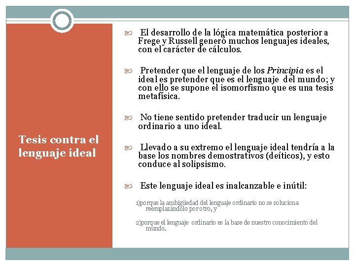  El desarrollo de la lógica matemática posterior a Frege y Russell generó muchos