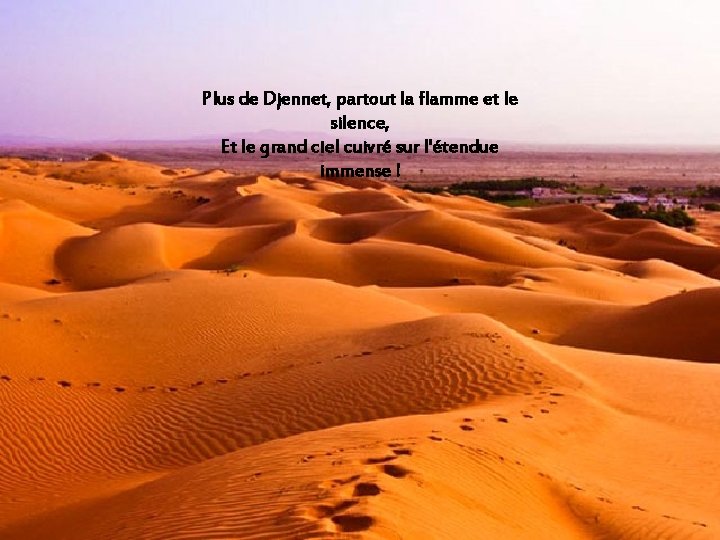 Plus de Djennet, partout la flamme et le silence, Et le grand ciel cuivré