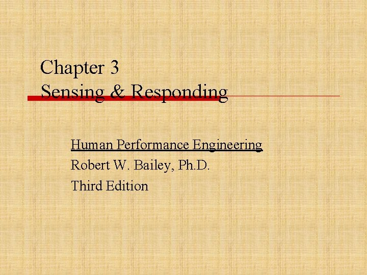 Chapter 3 Sensing & Responding Human Performance Engineering Robert W. Bailey, Ph. D. Third