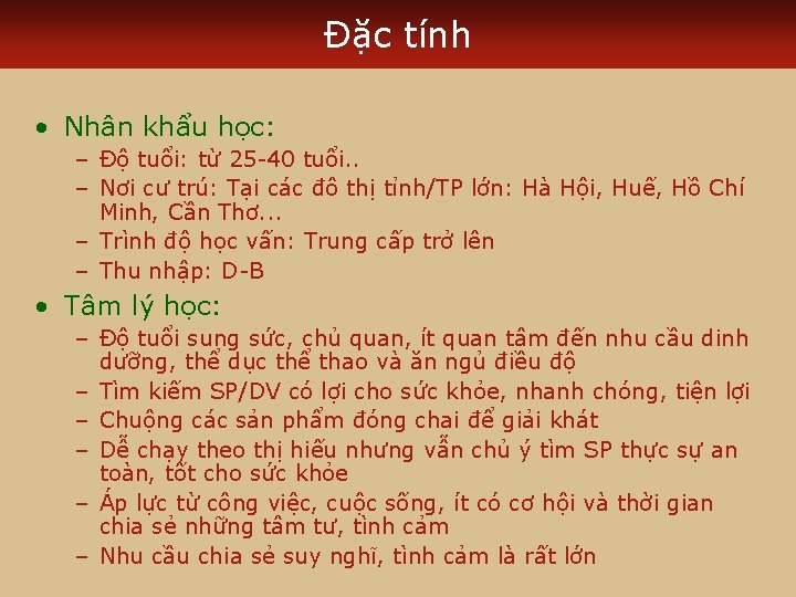 Đặc tính • Nhân khẩu học: – Độ tuổi: từ 25 -40 tuổi. .