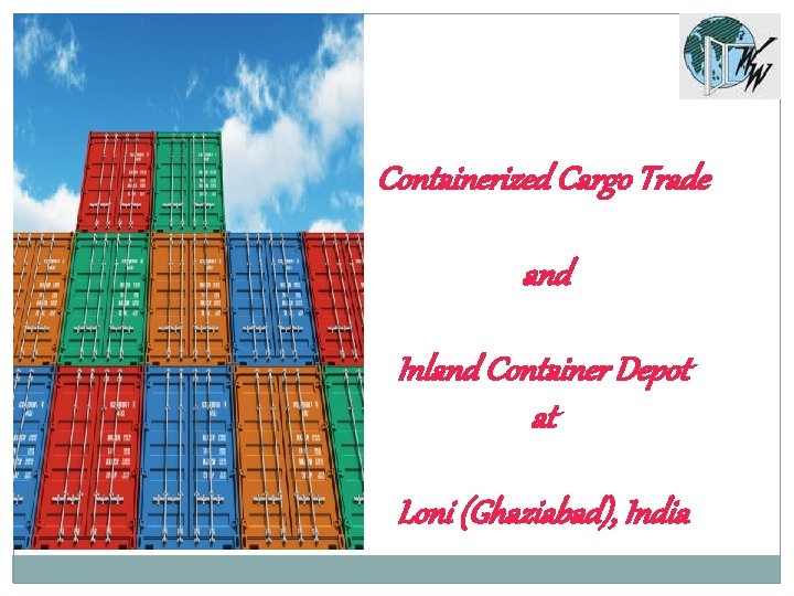 Containerized Cargo Trade and Inland Container Depot at Loni (Ghaziabad), India 