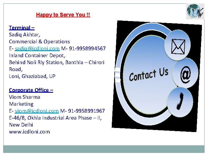 Happy to Serve You !! Terminal – Sadiq Akhtar, Commercial & Operations E- sadiq@icdloni.