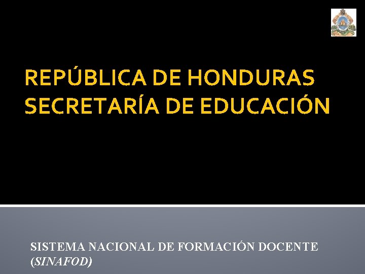 REPÚBLICA DE HONDURAS SECRETARÍA DE EDUCACIÓN SISTEMA NACIONAL DE FORMACIÓN DOCENTE (SINAFOD) 