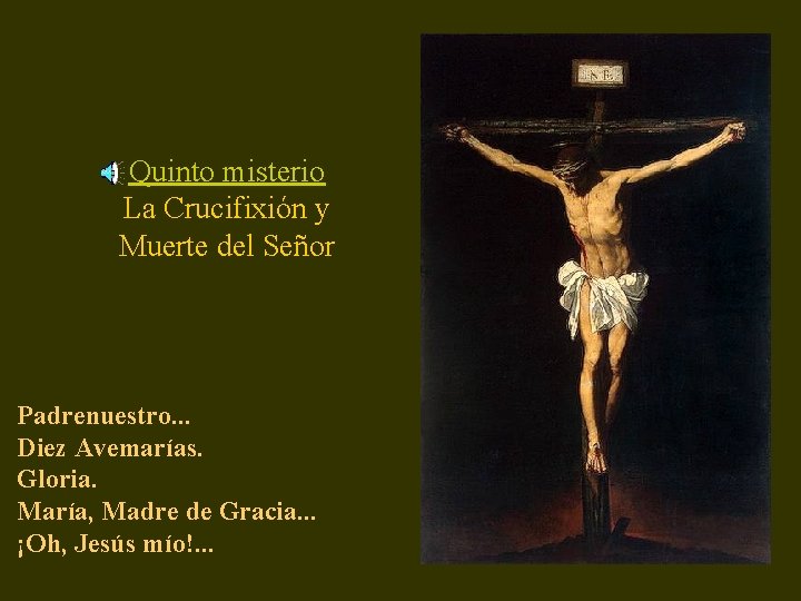 Quinto misterio La Crucifixión y Muerte del Señor Padrenuestro. . . Diez Avemarías. Gloria.