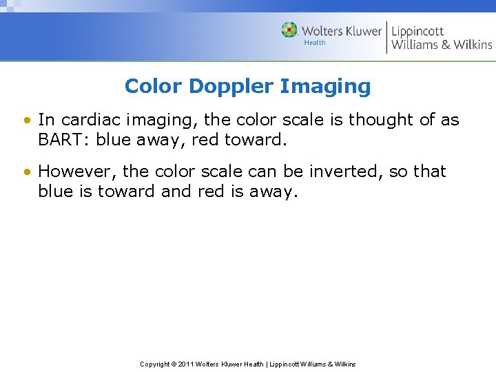 Color Doppler Imaging • In cardiac imaging, the color scale is thought of as