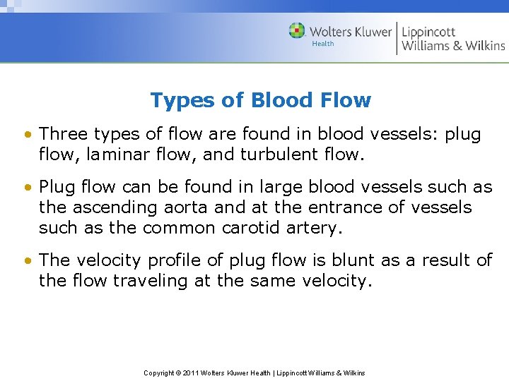 Types of Blood Flow • Three types of flow are found in blood vessels: