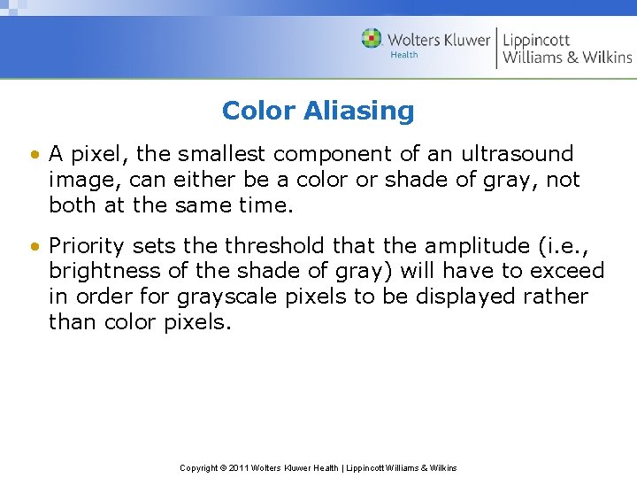 Color Aliasing • A pixel, the smallest component of an ultrasound image, can either