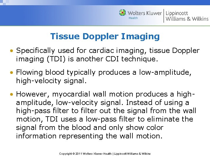 Tissue Doppler Imaging • Specifically used for cardiac imaging, tissue Doppler imaging (TDI) is