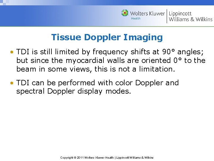 Tissue Doppler Imaging • TDI is still limited by frequency shifts at 90° angles;