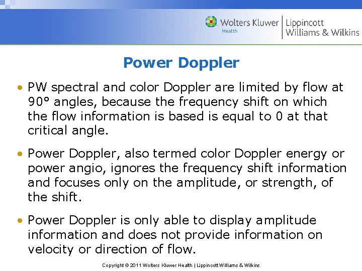 Power Doppler • PW spectral and color Doppler are limited by flow at 90°